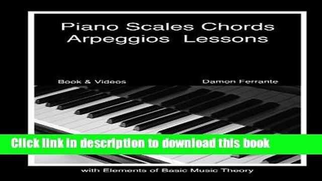 [Read PDF] Piano Scales, Chords Arpeggios Lessons with Elements of Basic Music Theory: Fun,