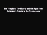 FREE DOWNLOAD The Templars: The History and the Myth: From Solomon's Temple to the Freemasons