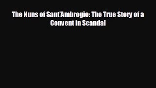 READ book The Nuns of Sant'Ambrogio: The True Story of a Convent in Scandal  DOWNLOAD ONLINE