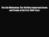 Free [PDF] Downlaod The Life Millennium: The 100 Most Important Events and People of the Past
