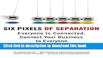 Books Six Pixels of Separation: Everyone Is Connected. Connect Your Business to Everyone. Full