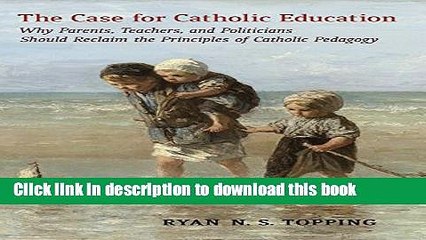 PDF  The Case for Catholic Education: Why Parents, Teachers, and Politicians Should Reclaim the