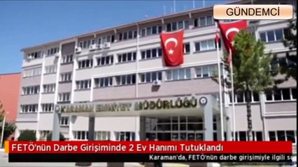 FETÖ’nün Darbe Girişiminde 2 Ev Hanımı Tutuklandı