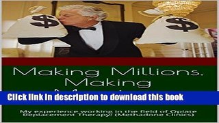 [Read PDF] Making Millions, Making Monsters.: My experience working in the field of Opiate
