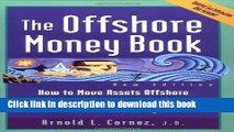 Ebook Offshore Money Book, The : How to Move Assets Offshore for Privacy, Protection, and Tax