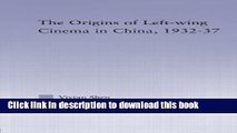 Books The Origins of Leftwing Cinema in China, 1932-37 (East Asia: History, Politics, Sociology
