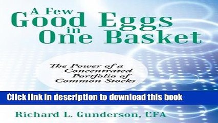 Ebook A  Few Good Eggs in One Basket: The Power of a Concentrated Portfolio of Common Stocks Full