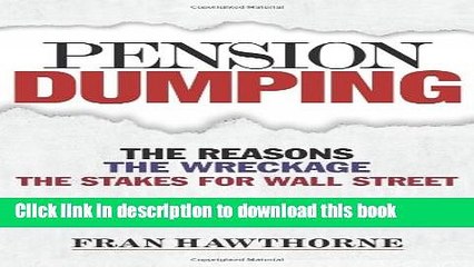 Download Video: Ebook Pension Dumping: The Reasons, the Wreckage, the Stakes for Wall Street Full Online