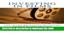 Ebook Investing in Films: The 12.5 Secrets Elite Investors Keep for Themselves: A Survival Kit for