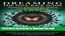 Books Dreaming the Soul Back Home: Shamanic Dreaming for Healing and Becoming Whole Free Online
