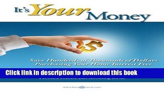 Ebook It s Your Money: Save Hundreds of Thousands of Dollars Purchasing Your Home Interest Free