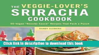 Ebook The Veggie-Lover s Sriracha Cookbook: 50 Vegan 
