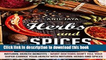 Books Herbs and Spices: Natural Health Benefits - What Doctors Don t Tell You! Super Charge Your
