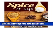 Ebook Spice it Up: Mixing Your Own Spices From Aroun the World, Seasonings and Salad Dressings