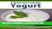 Ebook Homemade Yogurt: The Complete Guide to Making Natural Yogurts From Your Kitchen Free Online