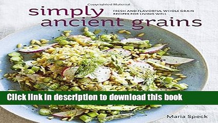 Ebook Simply Ancient Grains: Fresh and Flavorful Whole Grain Recipes for Living Well Full Online