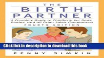 Ebook The Birth Partner - Revised 4th Edition: A Complete Guide to Childbirth for Dads, Doulas,
