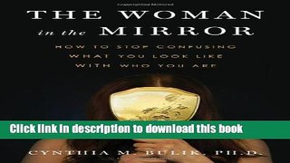 Books The Woman in the Mirror: How to Stop Confusing What You Look Like with Who You Are Full