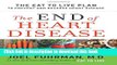 Ebook The End of Heart Disease: The Eat to Live Plan to Prevent and Reverse Heart Disease Free