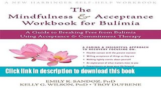 Ebook The Mindfulness and Acceptance Workbook for Bulimia: A Guide to Breaking Free from Bulimia