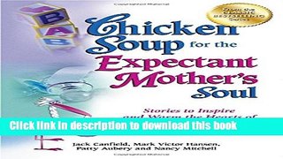 Ebook Chicken Soup for the Expectant Mother s Soul: Stories to Inspire and Warm the Hearts of