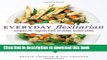 Ebook|Books} Everyday Flexitarian: Recipes for Vegetarians and Meat lovers alike Full Download