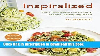 Books Inspiralized: Turn Vegetables into Healthy, Creative, Satisfying Meals Free Online KOMP