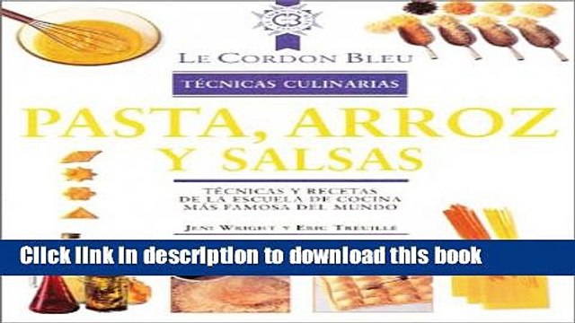 PDF Pasta, arroz y salsas: Tecnicas y recetas de la escuela de cocina mas famosa del mundo (Le