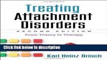 Books Treating Attachment Disorders, Second Edition: From Theory to Therapy Full Online