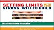 Books Setting Limits with Your Strong-Willed Child: Eliminating Conflict by Establishing Clear,