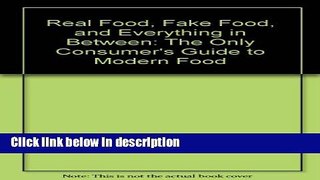 Books Real Food, Fake Food, and Everything in Between: The Only Consumer s Guide to Modern Food