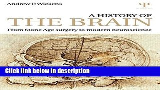 Books A History of the Brain: From Stone Age surgery to modern neuroscience Free Download