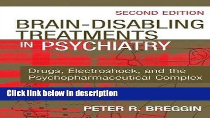 Books Brain Disabling Treatments in Psychiatry: Drugs, Electroshock, and the Psychopharmaceutical