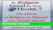 Books Is Religion Good for Your Health?: The Effects of Religion on Physical and Mental Health