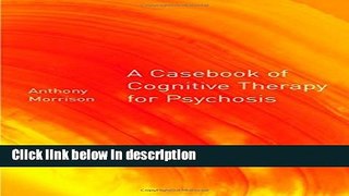 Ebook A Casebook of Cognitive Therapy for Psychosis Free Online