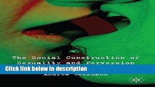 Ebook The Social Construction of Sexuality and Perversion: Deconstructing Sadomasochism Free Online