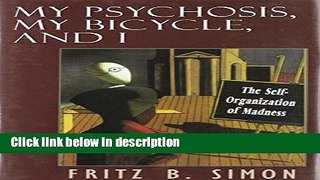 Ebook My Psychosis, My Bicycle, and I: The Self-Organization of Madness Full Online