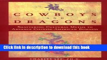 [Read PDF] Cowboys and Dragons: Shattering cultural myths to advance Chinese/American Business.