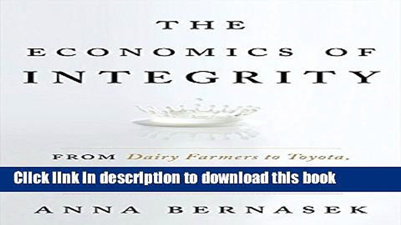 [PDF] The Economics of Integrity: From Dairy Farmers to Toyota, How Wealth Is Built on Trust and
