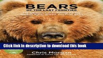 Ebook|Books} Bears of the Last Frontier: The Adventure of a Lifetime among Alaska s Black,