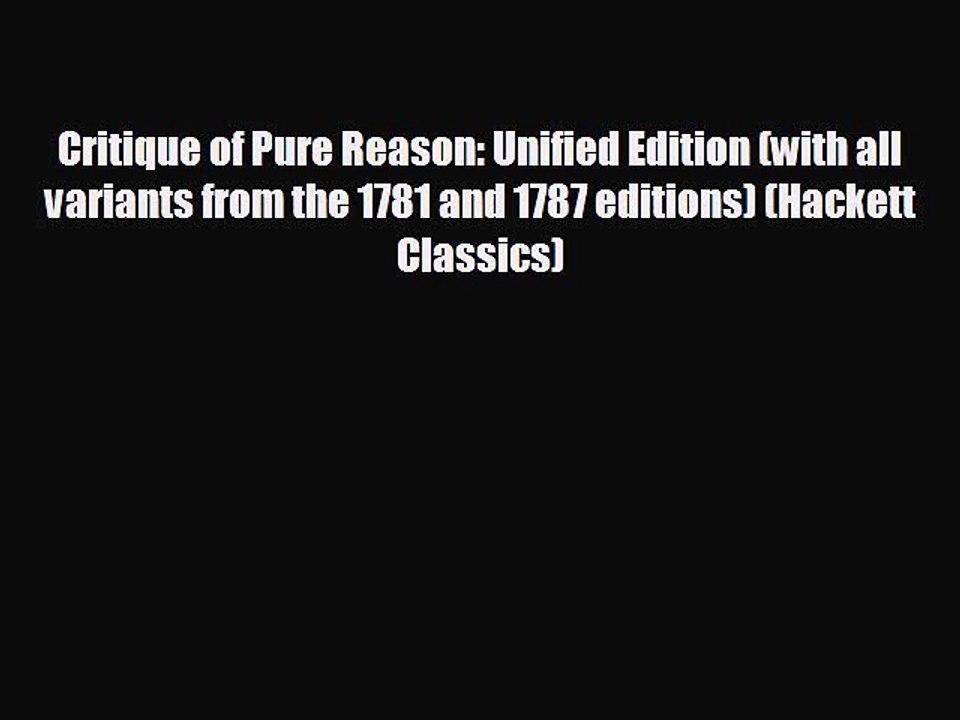 READ book Critique of Pure Reason: Unified Edition (with all variants from the 1781 and 1787