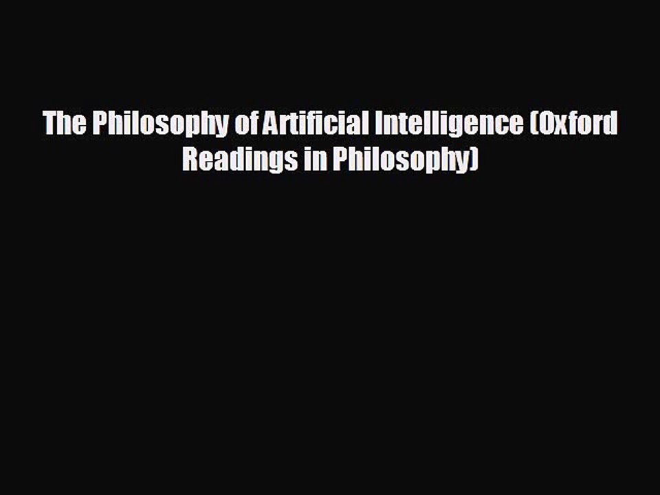 FREE DOWNLOAD The Philosophy of Artificial Intelligence (Oxford Readings in Philosophy) READ