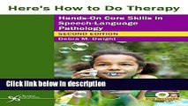 Books Here s How to Do Therapy: Hands on Core Skills in Speech-Language Pathology, Second Edition