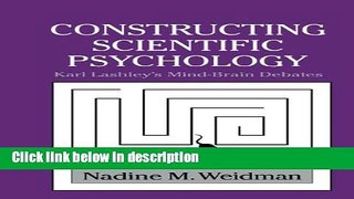 Books Constructing Scientific Psychology: Karl Lashley s Mind-Brain Debates (Cambridge Studies in