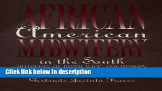 Ebook African American Midwifery in the South: Dialogues of Birth, Race, and Memory Free Download