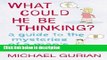 Ebook What Could He be Thinking?: A Guide to the Mysteries of a Man s Mind Free Online