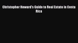 DOWNLOAD FREE E-books  Christopher Howard's Guide to Real Estate in Costa Rica  Full E-Book