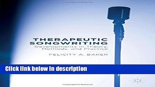 Ebook Therapeutic Songwriting: Developments in Theory, Methods, and Practice Free Online