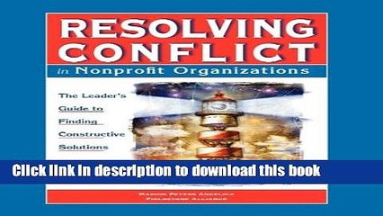 [Read PDF] Resolving Conflict in Nonprofit Organizations: The Leader s Guide to Finding