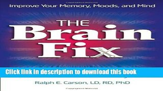 Books The Brain Fix: What s the Matter with Your Gray Matter: Improve Your Memory, Moods, and Mind